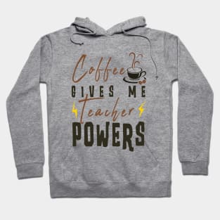 Coffee Gives Me Teacher Powers Hoodie